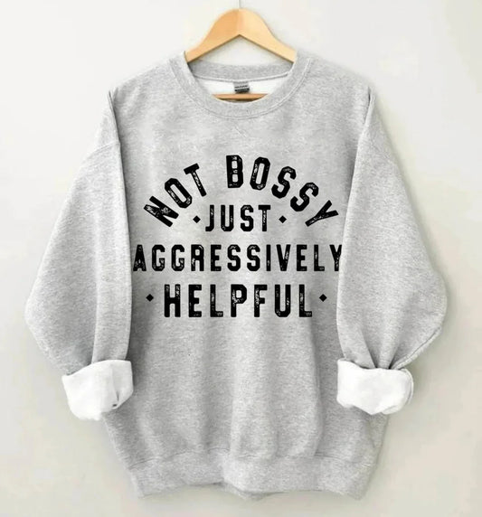 Not Bossy, Just Aggressively Helpful Crewneck Sweatshirt